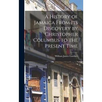 A History of Jamaica From Its Discovery by Christopher Columbus to the Present Time