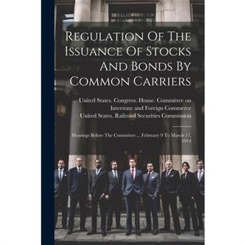 Regulation Of The Issuance Of Stocks And Bonds By Common Carriers