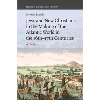 Jews and New Christians in the Making of the Atlantic World in the 16th-17th Centuries