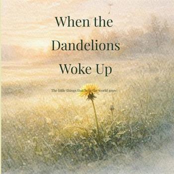 When the Dandelions Woke Up