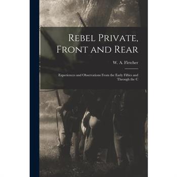Rebel Private, Front and Rear; Experiences and Observations From the Early Fifties and Through the C