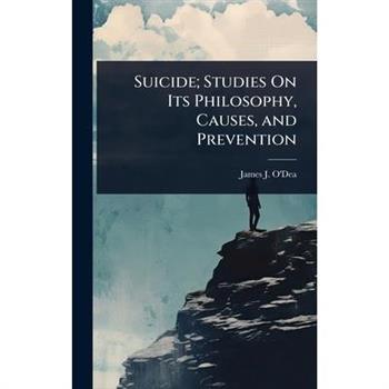 Suicide; Studies On Its Philosophy, Causes, and Prevention