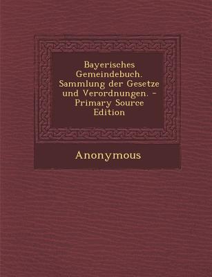 Bayerisches Gemeindebuch. Sammlung Der Gesetze Und Verordnungen.