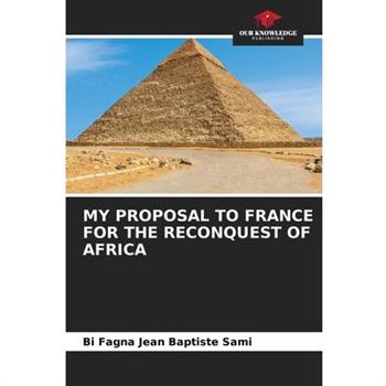 My Proposal to France for the Reconquest of Africa