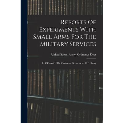 Reports Of Experiments With Small Arms For The Military Services