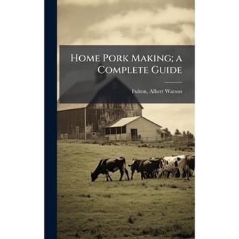 Home Pork Making; a Complete Guide
