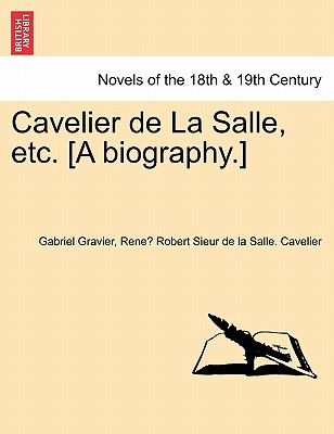 Cavelier de La Salle, Etc. [A Biography.]