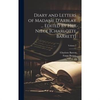 Diary and Letters of Madame D'Arblay ... Edited by Her Niece [Charlotte Barrett]; Volume 7