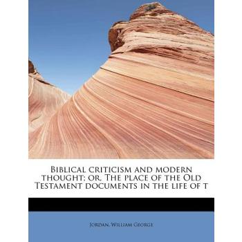 Biblical Criticism and Modern Thought; Or, the Place of the Old Testament Documents in the Life of T