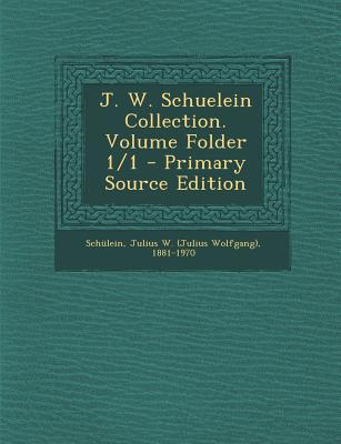 J. W. Schuelein Collection. Volume Folder 1/1