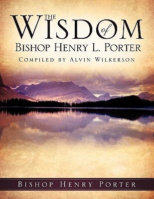 The Wisdom Of Bishop Henry L. Porter