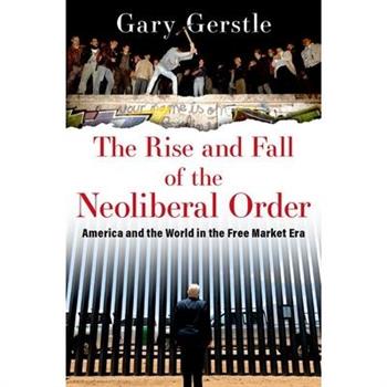 The Rise and Fall of the Neoliberal Order