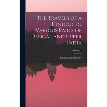 The Travels of a Hindoo to Various Parts of Bengal and Upper India; Volume 1