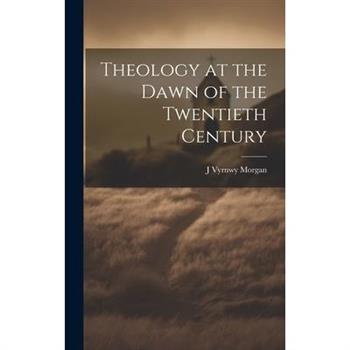 Theology at the Dawn of the Twentieth Century