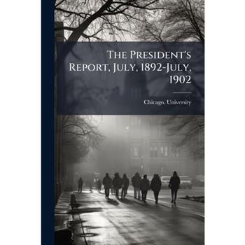 The President's Report, July, 1892-July, 1902