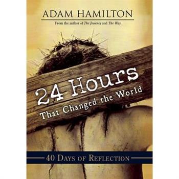 24 Hours That Changed the World: 40 Days of Reflection