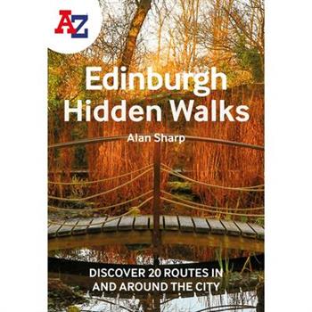 A A-Z Edinburgh Hidden Walks: Discover 20 Routes in and Around the City