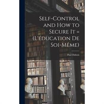 Self-control and how to Secure it = (L’矇ducation de Soi-m礙me)