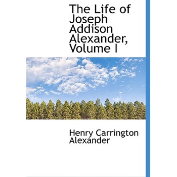 The Life of Joseph Addison Alexander, Volume I
