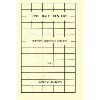 One Half Century, Fifty-Two Stretched Sonnets