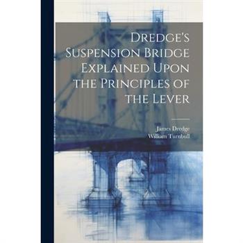 Dredge’s Suspension Bridge Explained Upon the Principles of the Lever