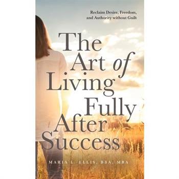 The Art of Living Fully After Success