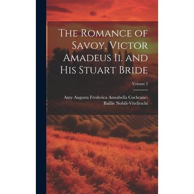 The Romance of Savoy, Victor Amadeus Ii. and His Stuart Bride; Volume 2