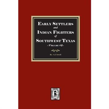 Early Settles and Indian Fighters of Southwest Texas, Volume #2