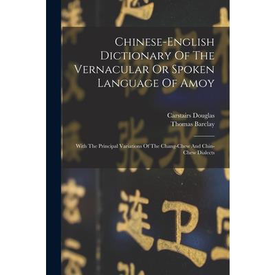 Chinese-english Dictionary Of The Vernacular Or Spoken Language Of Amoy