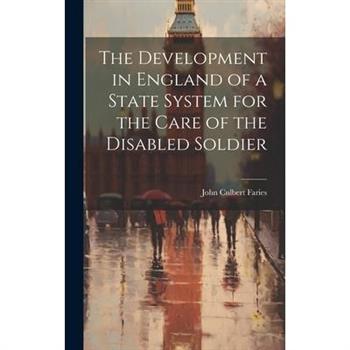 The Development in England of a State System for the Care of the Disabled Soldier