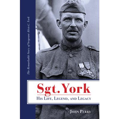 Sgt. York His Life, Legend, and Legacy