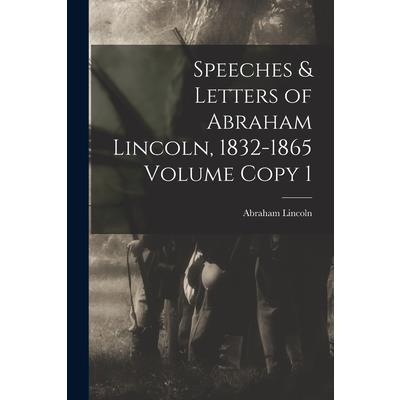 Speeches & Letters of Abraham Lincoln, 1832-1865 Volume Copy 1