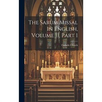 The Sarum Missal In English, Volume 11, Part 1
