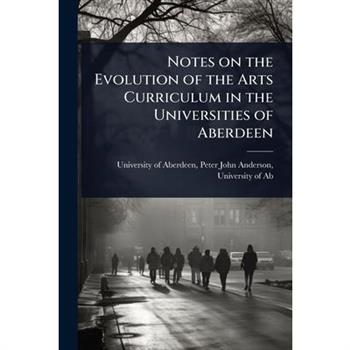 Notes on the Evolution of the Arts Curriculum in the Universities of Aberdeen