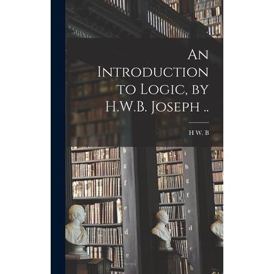 An Introduction to Logic, by H.W.B. Joseph ..
