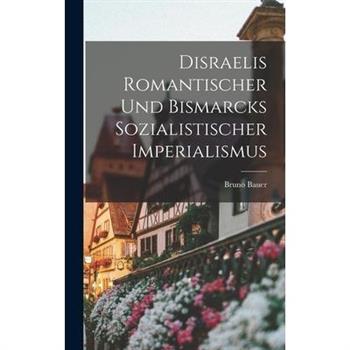 Disraelis Romantischer und Bismarcks Sozialistischer Imperialismus