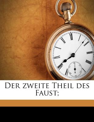 Der Zweite Theil Des Goethe’schen Faust.