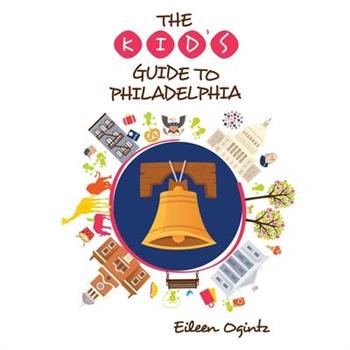 The Kid’s Guide to Philadelphia