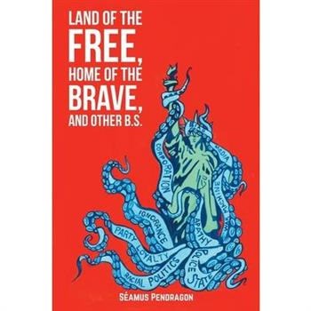 Land of the Free, Home of the Brave, and Other B.S.