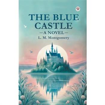 The Blue Castle A Novel