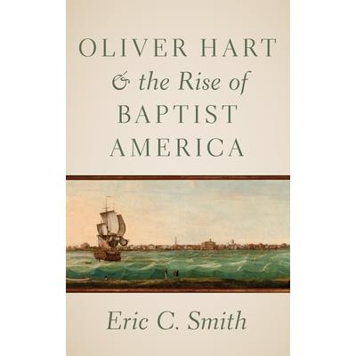Oliver Hart and the Rise of Baptist America