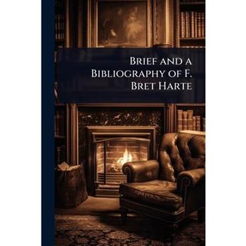 Brief and a Bibliography of F. Bret Harte