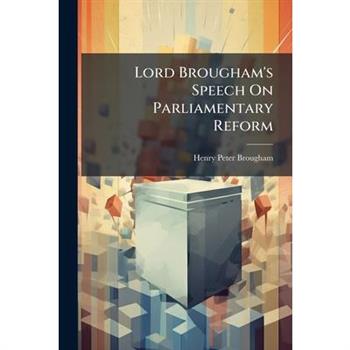 Lord Brougham's Speech On Parliamentary Reform