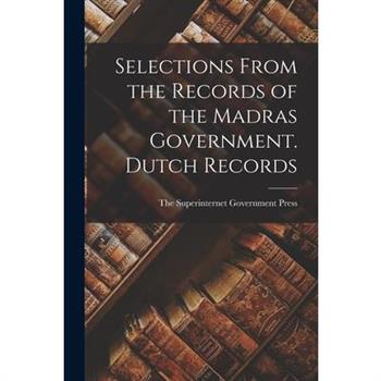 Selections From the Records of the Madras Government. Dutch Records