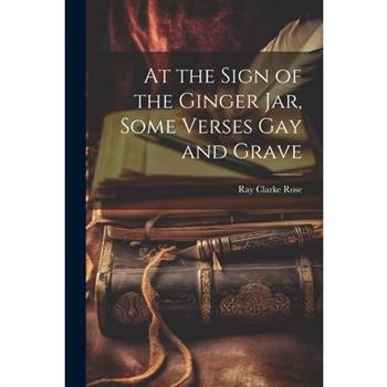 At the Sign of the Ginger Jar, Some Verses Gay and Grave