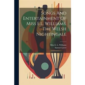 Songs And Entertainment Of Miss E.l. Williams, The Welsh Nightingale