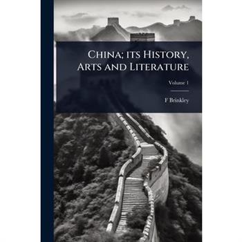 China; its History, Arts and Literature