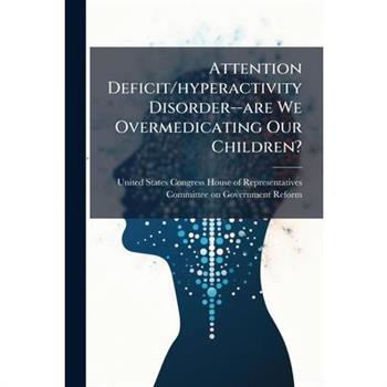 Attention Deficit/hyperactivity Disorder--are We Overmedicating Our Children?