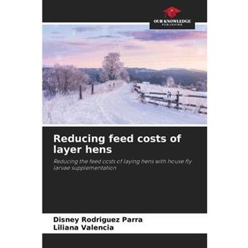 Reducing feed costs of layer hens