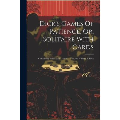 Dick's Games Of Patience, Or, Solitaire With Cards